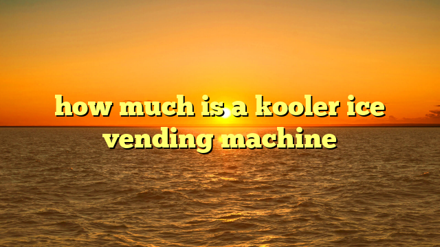 How Much Is A Kooler Ice Vending Machine: A Comprehensive Cost & Profitability Guide