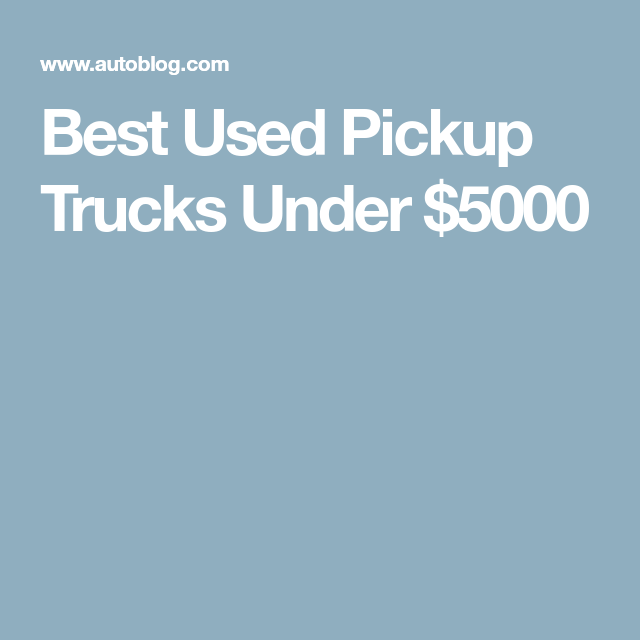 Unearthing Gems: The Ultimate Guide to Finding Reliable Pickup Trucks Under $5000