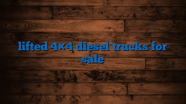 Unleashing the Beast: Your Ultimate Guide to Finding Lifted 4×4 Diesel Trucks For Sale